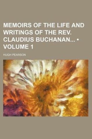 Cover of Memoirs of the Life and Writings of the REV. Claudius Buchanan (Volume 1)
