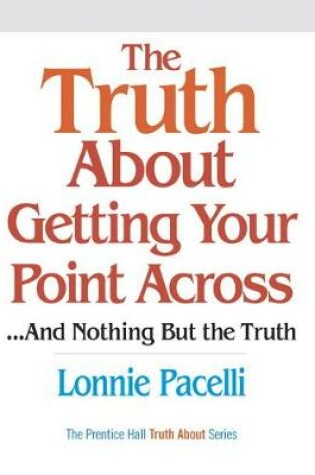 Cover of Truth About Getting Your Point Across, The