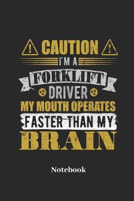 Book cover for Caution I'm A Forklift Driver My Mouth Operates Faster Than My Brain Notebook