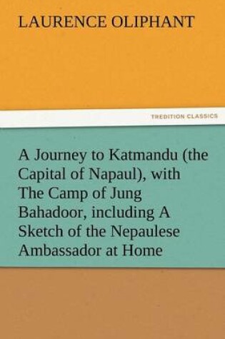 Cover of A Journey to Katmandu (the Capital of Napaul), with the Camp of Jung Bahadoor, Including a Sketch of the Nepaulese Ambassador at Home