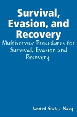 Cover of Survival, Evasion, and Recovery: Multiservice Procedures for Survival, Evasion and Recovery