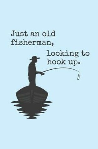 Cover of Just An Old Fisherman, Looking To Hook Up