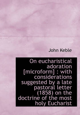 Book cover for On Eucharistical Adoration [Microform]