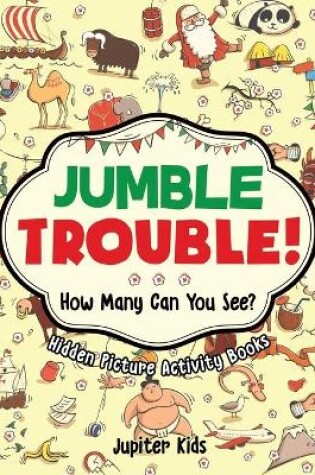 Cover of Jumble Trouble! How Many Can You See? Hidden Picture Activity Books
