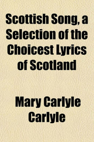 Cover of Scottish Song, a Selection of the Choicest Lyrics of Scotland