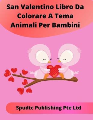 Book cover for San Valentino Libro Da Colorare A Tema Animali Per Bambini