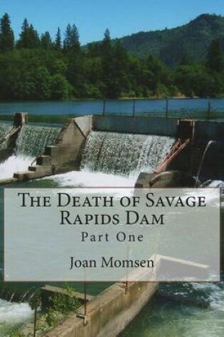 Cover of The Death of Savage Rapids Dam - Part One