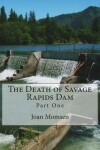 Book cover for The Death of Savage Rapids Dam - Part One