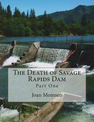 Cover of The Death of Savage Rapids Dam - Part One