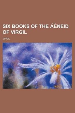 Cover of Six Books of the a E Neid of Virgil