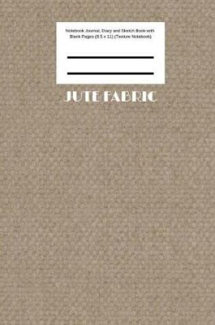 Cover of Jute Fabric Notebook Journal, Diary and Sketch Book with Blank Pages (8.5 x 11) (Texture Notebook)