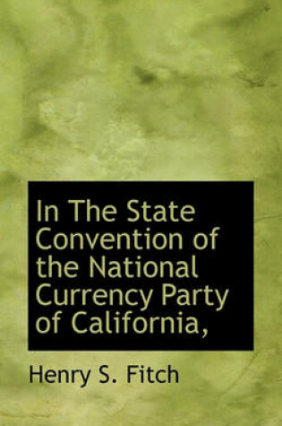 Cover of In the State Convention of the National Currency Party of California,