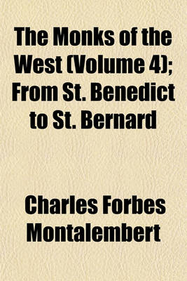 Book cover for The Monks of the West (Volume 4); From St. Benedict to St. Bernard