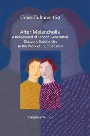 Cover of After Melancholia: A Reappraisal of Second-Generation Diasporic Subjectivity in the Work of Jhumpa Lahiri