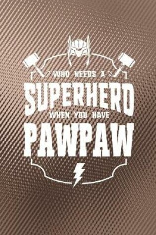 Cover of Who Needs A Superhero When You Have Pawpaw