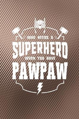 Book cover for Who Needs A Superhero When You Have Pawpaw