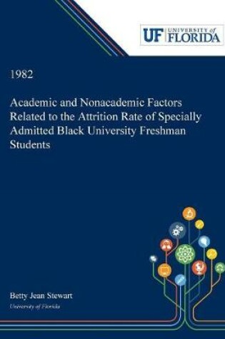 Cover of Academic and Nonacademic Factors Related to the Attrition Rate of Specially Admitted Black University Freshman Students