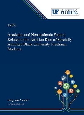 Book cover for Academic and Nonacademic Factors Related to the Attrition Rate of Specially Admitted Black University Freshman Students