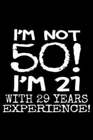 Cover of I'm not 50! I'm 21 with 29 years experience!
