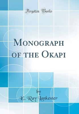 Book cover for Monograph of the Okapi (Classic Reprint)