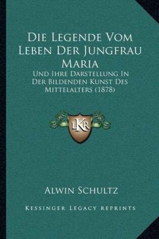 Cover of Die Legende Vom Leben Der Jungfrau Maria