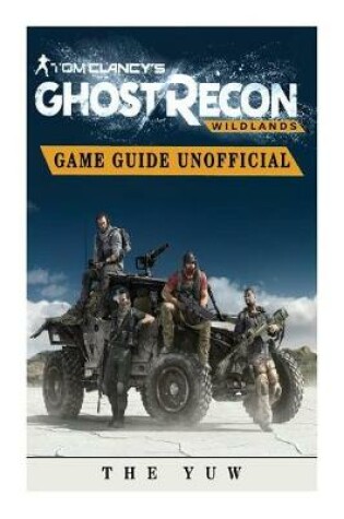 Cover of Tom Clancys Ghost Recon Wildlands Game Guide Unofficial