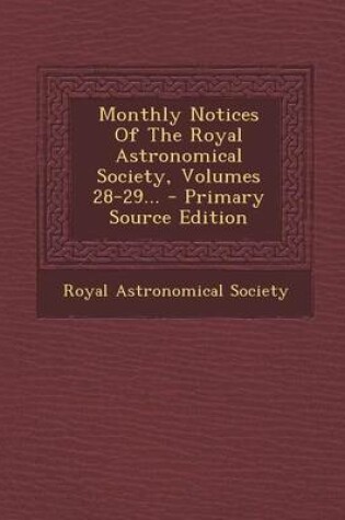 Cover of Monthly Notices of the Royal Astronomical Society, Volumes 28-29... - Primary Source Edition