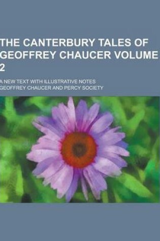 Cover of The Canterbury Tales of Geoffrey Chaucer; A New Text with Illustrative Notes Volume 2