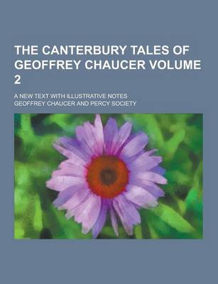 Book cover for The Canterbury Tales of Geoffrey Chaucer; A New Text with Illustrative Notes Volume 2