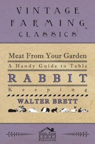 Cover of Meat from Your Garden - A Handy Guide to Table Rabbit Keeping