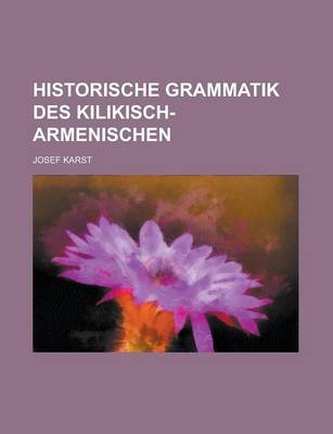 Book cover for Historische Grammatik Des Kilikisch-Armenischen