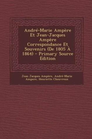 Cover of Andre-Marie Ampere Et Jean-Jacques Ampere Correspondance Et Souvenirs (de 1805 a 1864)