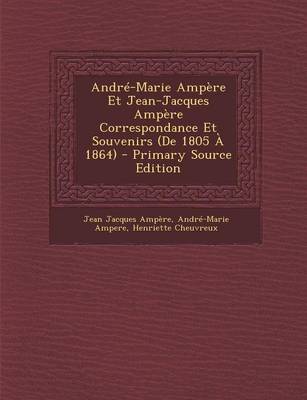 Book cover for Andre-Marie Ampere Et Jean-Jacques Ampere Correspondance Et Souvenirs (de 1805 a 1864)