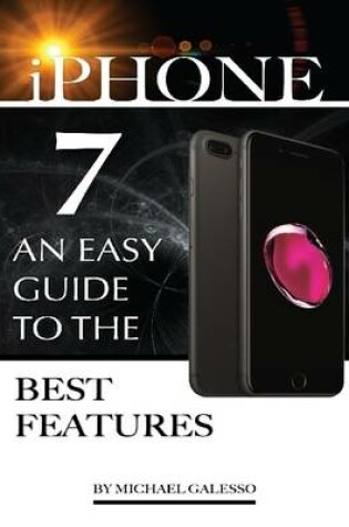 Cover of Iphone 7: An Easy Guide to the Best Features