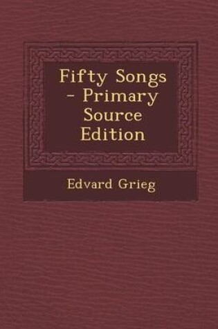 Cover of Fifty Songs - Primary Source Edition