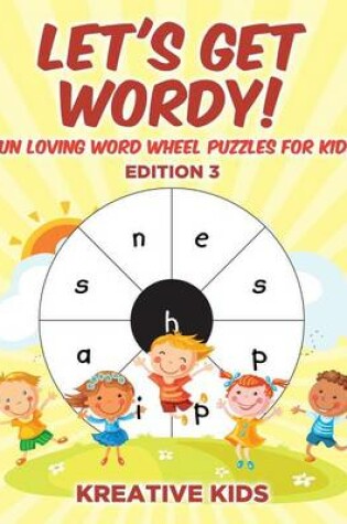 Cover of Let's Get Wordy! Fun Loving Word Wheel Puzzles for Kids Edition 3