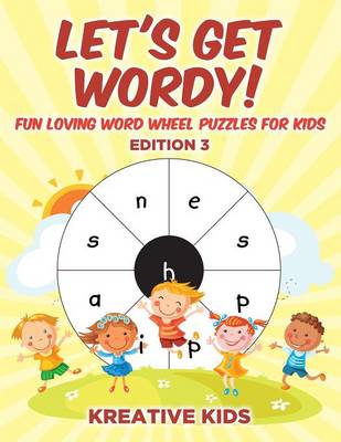 Book cover for Let's Get Wordy! Fun Loving Word Wheel Puzzles for Kids Edition 3