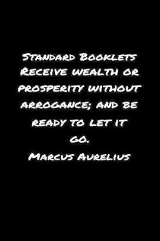 Cover of Standard Booklets Receive Wealth or Prosperity Without Arrogance and Be Ready To Let It Go Marcus Aurelius