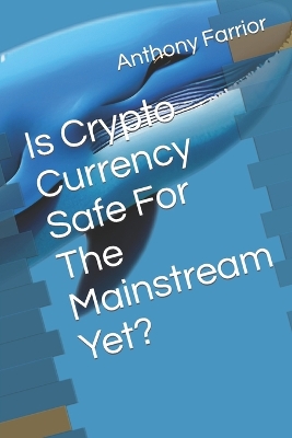 Cover of Is Crypto Currency Safe For The Mainstream Yet?