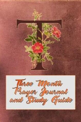 Cover of T Three Month Prayer Journal and Study Guide