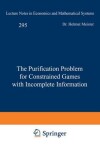 Book cover for The Purification Problem for Constrained Games with Incomplete Information