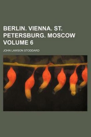 Cover of Berlin. Vienna. St. Petersburg. Moscow Volume 6