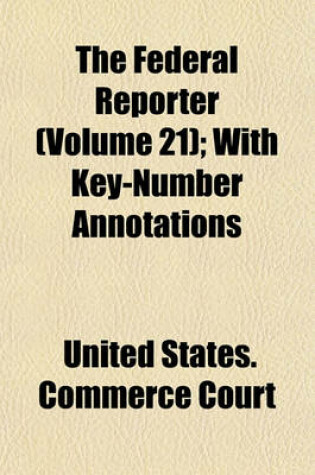 Cover of The Federal Reporter (Volume 21); With Key-Number Annotations