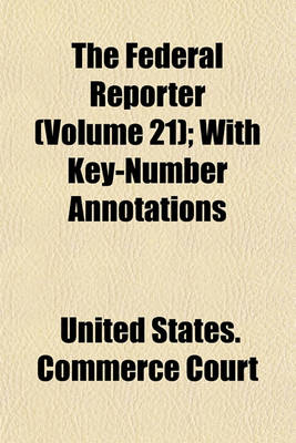 Book cover for The Federal Reporter (Volume 21); With Key-Number Annotations