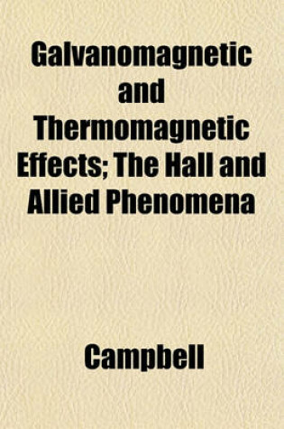 Cover of Galvanomagnetic and Thermomagnetic Effects; The Hall and Allied Phenomena