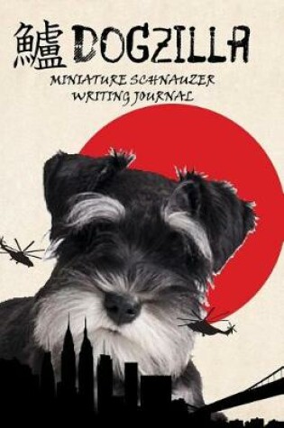 Cover of Dogzilla Miniature Schnauzer Writing Journal