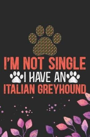 Cover of I'm Not Single I Have an Italian Greyhound