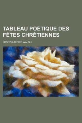 Cover of Tableau Poetique Des Fetes Chretiennes