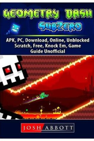 Cover of Geometry Dash Sub Zero, APK, PC, Download, Online, Unblocked, Scratch, Free, Knock Em, Game Guide Unofficial