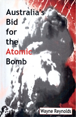 Book cover for Australia's Bid For The Atomic Bomb